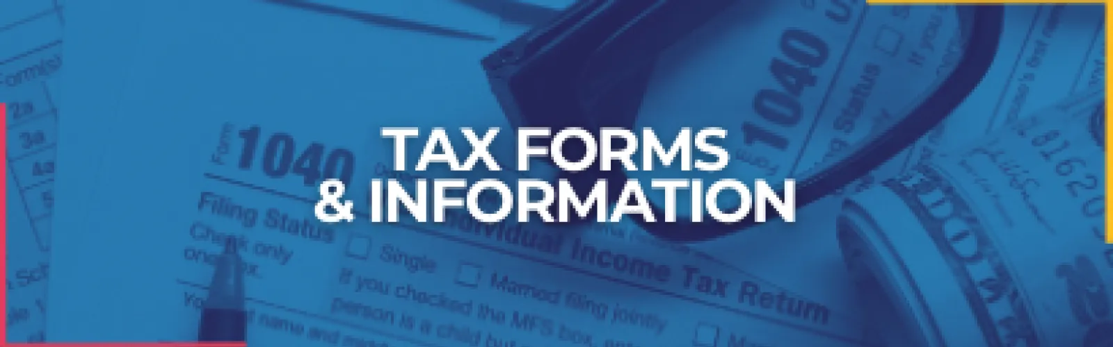 The words Tax Forms And Information are displayed over a stylized blue image. There are tax forms on a desk with a pencil and glasses.